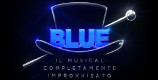 B.L.U.E. - Il musical completamente improvvisato B.L.U.E. - Il musical completamente improvvisato
