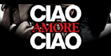 Ciao amore ciao Ciao amore ciao